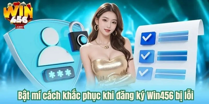 Đăng Ký Win456 Bị Lỗi - Cách Khắc Phục Đơn Giản Với 3 Phút 2 Bật mí cách khắc phục