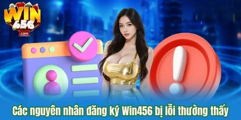 Đăng Ký Win456 Bị Lỗi - Cách Khắc Phục Đơn Giản Với 3 Phút 1 Các nguyên nhân thường thấy