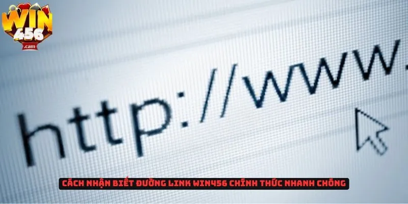 Cách nhận biết đường link Win456 chính thức 3 Cách nhận biết link win456 chính thức