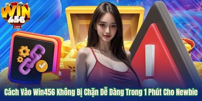 Cách Vào Win456 Không Bị Chặn Dễ Dàng Trong 1 Phút Cho Newbie 3 Cách vào win456 không bị chặn