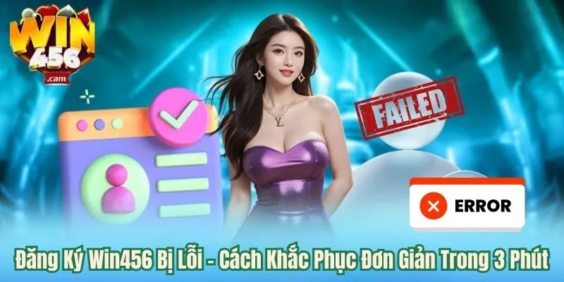 Đăng Ký Win456 Bị Lỗi - Cách Khắc Phục Đơn Giản Với 3 Phút 3 Đăng ký win456 bị lỗi