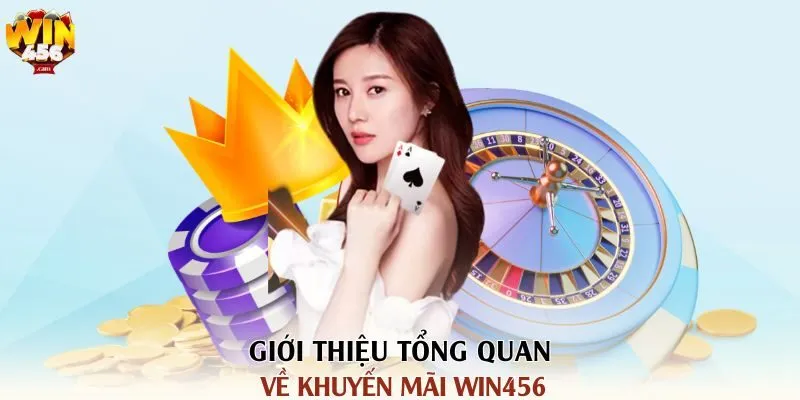 Các Khuyến Mãi Win456 Cực Hấp Dẫn Khi Tham Gia Cá Cược 1 gioi-thieu-tong-quan-ve-khuyen-mai-win456