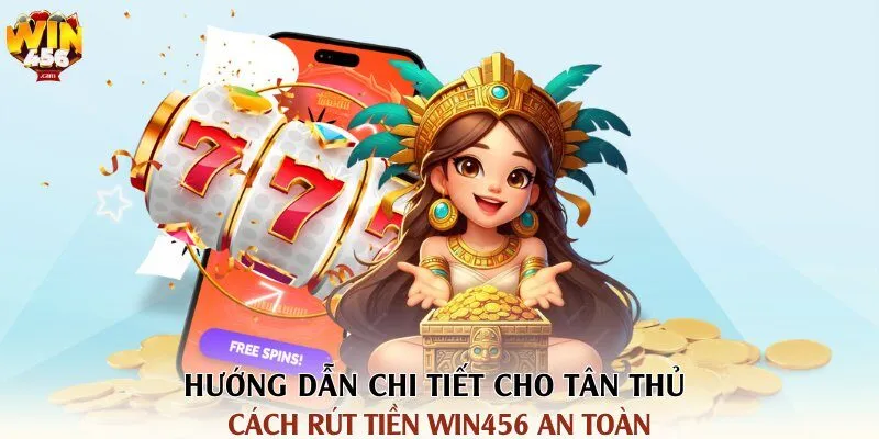 Hướng Dẫn Rút Tiền Win456 Nhanh Chóng Trong 5 Phút 2 Hướng dẫn chi tiết cho tân thủ cách rút tiền Win456 an toàn