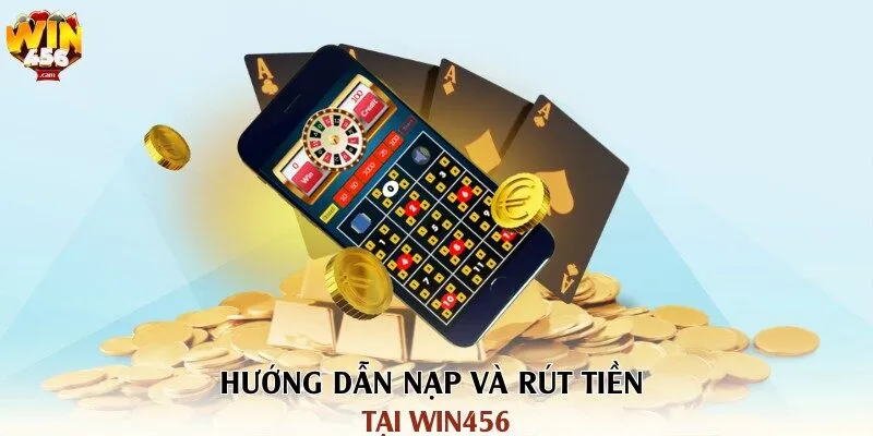WIN456 | Link Tải Game Cá Cược Chính Thức Tại Cổng Game Win456 441 Hướng dẫn nạp và rút tiền tại Win456
