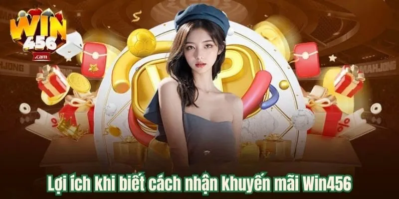 Cách Nhận Khuyến Mãi Win456 Đơn Giản Chỉ Trong 3 Phút 1 Lợi ích biết cách nhận khuyến mãi