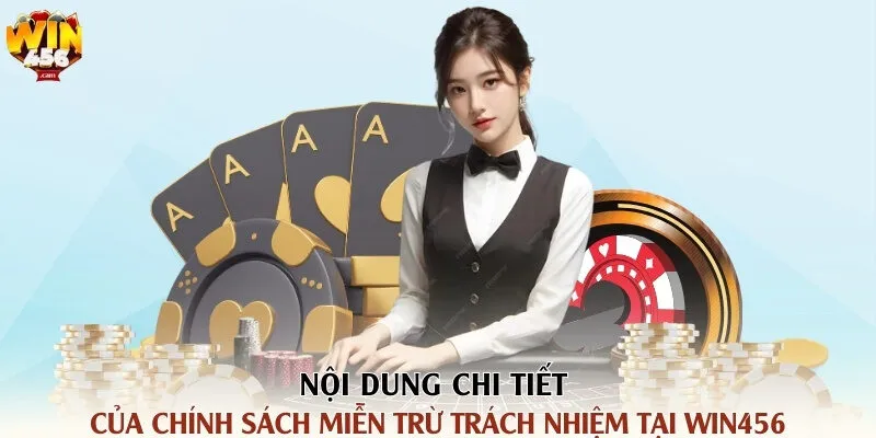 Miễn Trừ Trách Nhiệm Tại Cổng Game Win456 2 Nội dung chi tiết của chính sách miễn trừ trách nhiệm tại Win456