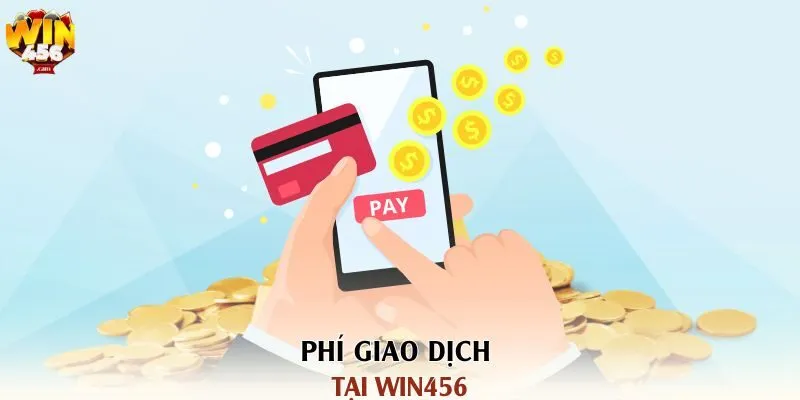 Hướng Dẫn Chi Tiết Về Cách Giao Dịch Tại Win456 Cho Tân Thủ 1 Phí giao dịch tại Win456