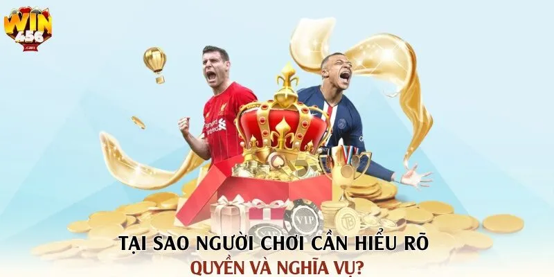 Quyền Và Nghĩa Vụ Của Người Chơi Tại Win456 3 Tại sao người chơi cần hiểu rõ quyền và nghĩa vụ?